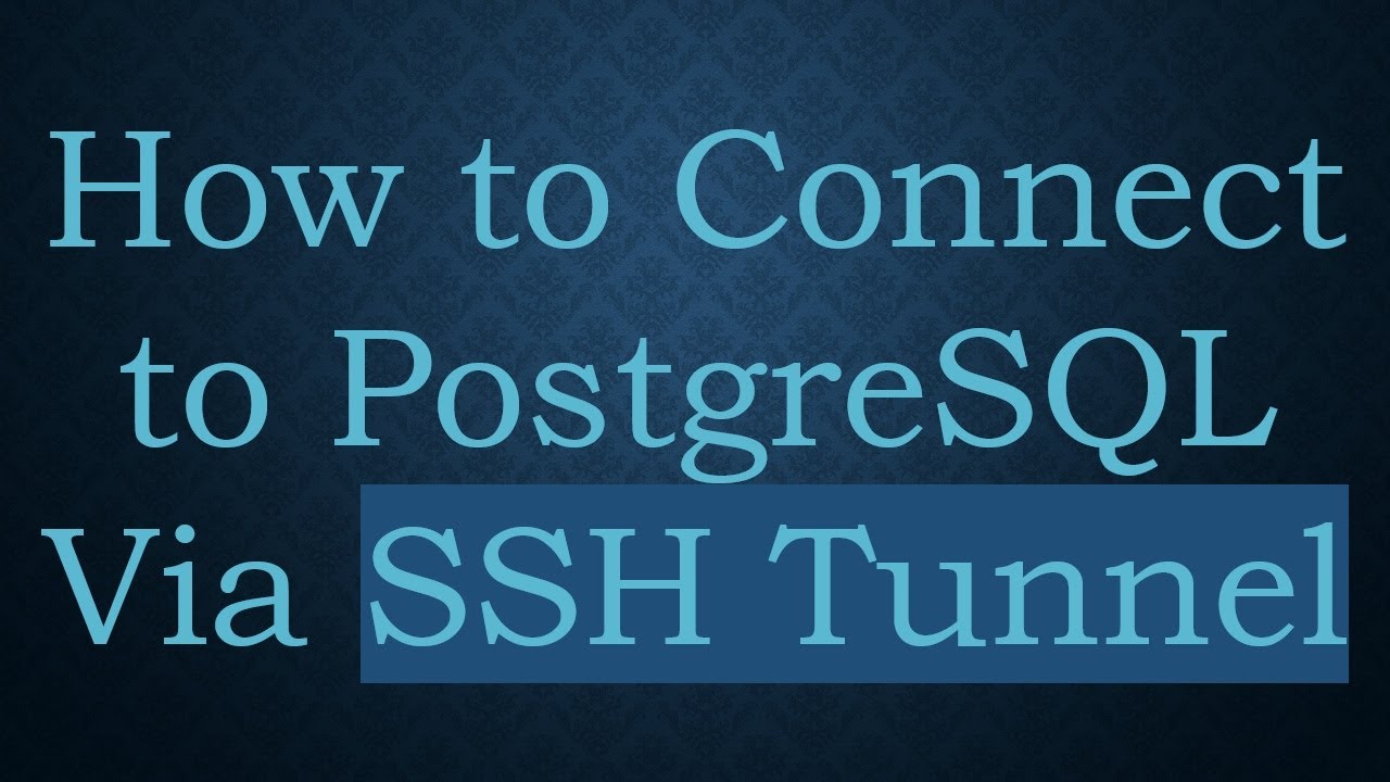 How to Connect to PostgreSQL Via SSH Tunnel - YouTube