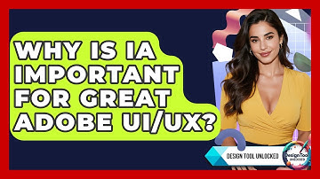 Why Is IA Important For Great Adobe UI/UX? - Design Tool Unlocked