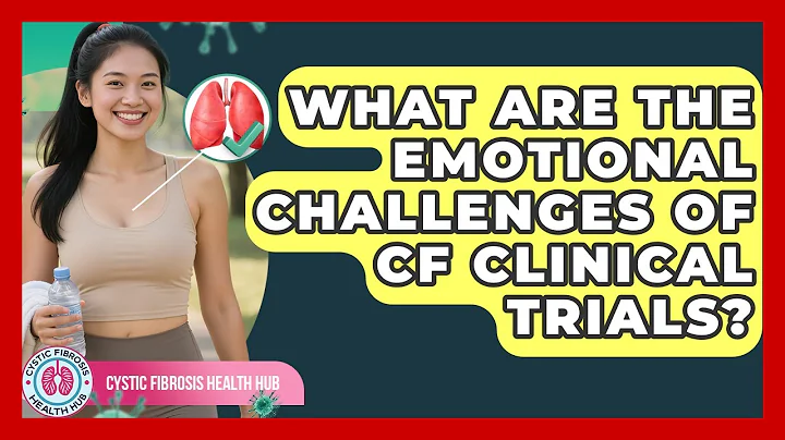 What Are The Emotional Challenges Of CF Clinical Trials? - Cystic Fibrosis Health Hub