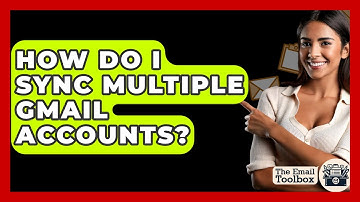 How Do I Sync Multiple Gmail Accounts? - TheEmailToolbox.com