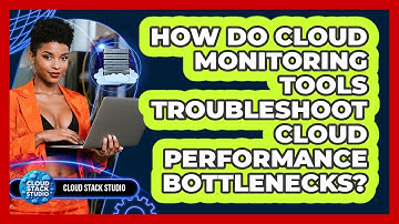 How Do Cloud Monitoring Tools Troubleshoot Cloud Performance Bottlenecks? - Cloud Stack Studio