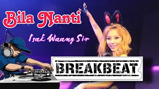 Isak Waang Sir || BILA NANTI BREAKBEAT PALING GOKIL 2050