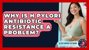 Why Is H Pylori Antibiotic Resistance A Problem? - Ulcer Support Network