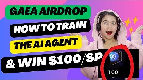 GAEA AIRDROP UPDATE: TRAIN AI AGENT AND EARN MORE POINTS