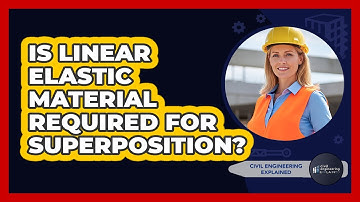 Is Linear Elastic Material Required For Superposition?