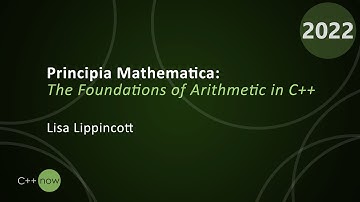 Principia Mathematica: The Foundations of Arithmetic in C++ - Lisa Lippincott - CppNow 2022