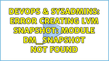 DevOps & SysAdmins: Error creating LVM snapshot: Module dm_snapshot not found