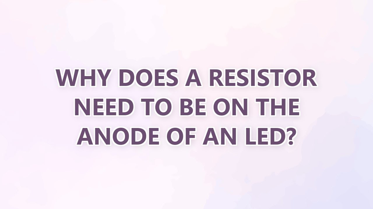 Why does a resistor need to be on the anode of an LED? (7 SOLUTIONS ...