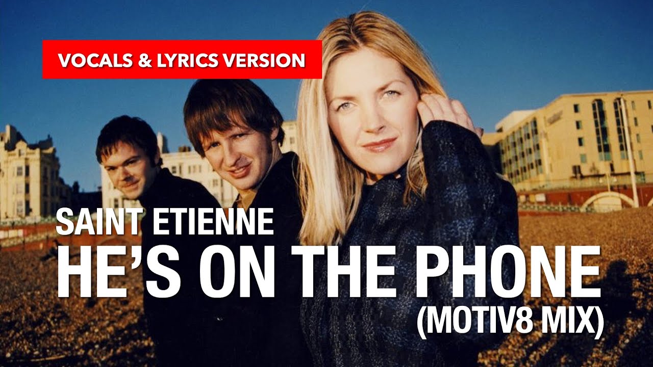 Saint Etienne - He's On The Phone (Motiv8 Mix) (