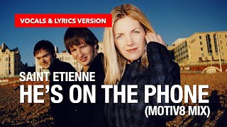 Saint Etienne - He&#39;s On The Phone (Motiv8 Mix) (#vocals &amp; #lyricvideo version)