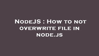 NodeJS : How to not overwrite file in node.js