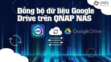 HBS 3 Hybrid Backup Sync - Đồng bộ dữ liệu từ Google Drive trên NAS QNAP