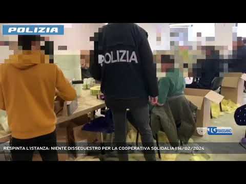 RESPINTA L'ISTANZA: NIENTE DISSEQUESTRO PER LA COOPERATIVA SOLIDALIA | 14/02/2024