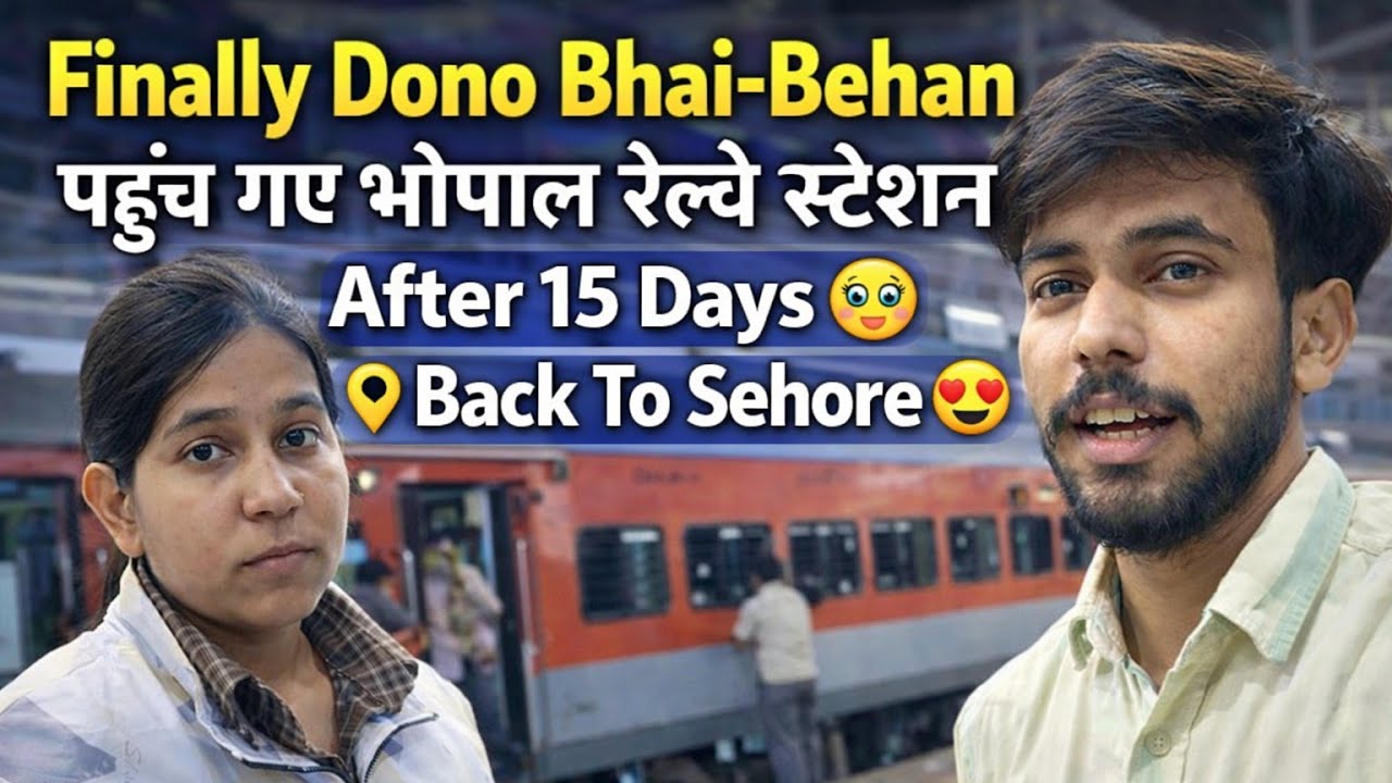 Finally Dono Bhai Behan Pohoch Gaye Bhopal Railway Station After 15 Days 🥺 Back To Sehore 😍