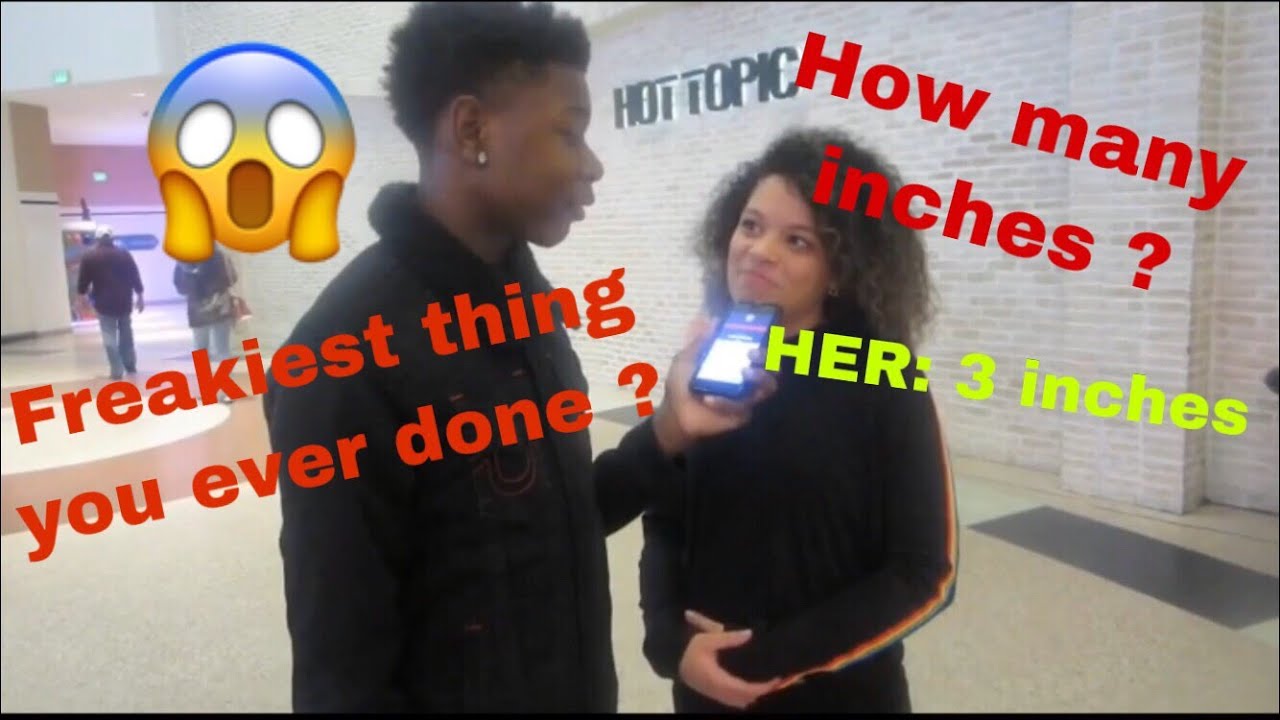 HOW MANY INCHES CAN YOU TAKE ? WHAT IS THE FREAKIEST THING YOU EVER