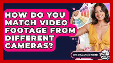 How Do You Match Video Footage From Different Cameras? - Video And Design Saas Solutions