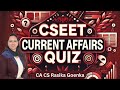 🧠 CSEET CURRENT AFFAIRS QUIZ – 20 Most Important Questions for May 2025 Attempt!
