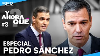 Programa '¿Y ahora qué?' #3 | Especial Pedro Sánchez (25/04/2024)