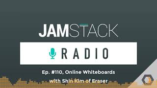 JAMstack Radio - Ep. #110, Online Whiteboards with Shin Kim of Eraser