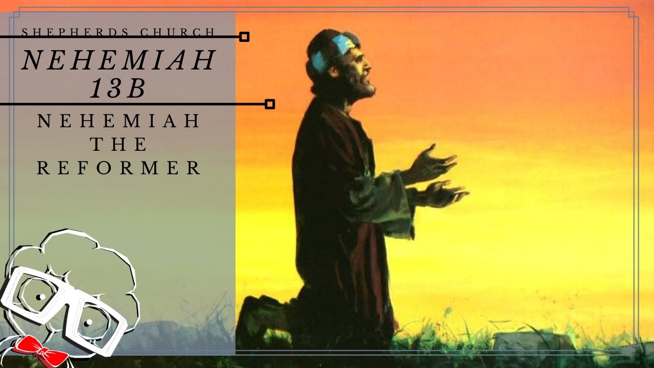 Nehemiah The Reformer Nehemiah 13 4 31 Shepherds Church Nehemiah nehemiah-the-reformer-nehemiah-13-4-31-shepherds-church-nehemiah