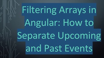 Filtering Arrays in Angular: How to Separate Upcoming and Past Events