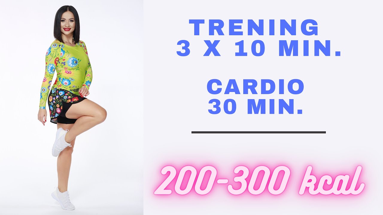 Trening 3x 10 min cardio / 30 min cardio/ fat burning cardio / 4 tys kroków/do wykonania w domu/