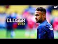 Neymar jr  closer  the chainsmokers  skills  tricks  goals  f.