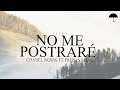 Chanel Novas, Freisys Frias - No Me Postraré  (Letra)