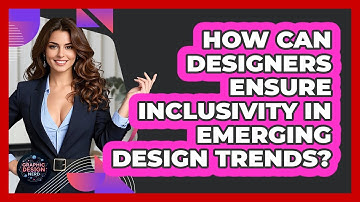 How Can Designers Ensure Inclusivity In Emerging Design Trends? - Graphic Design Nerd