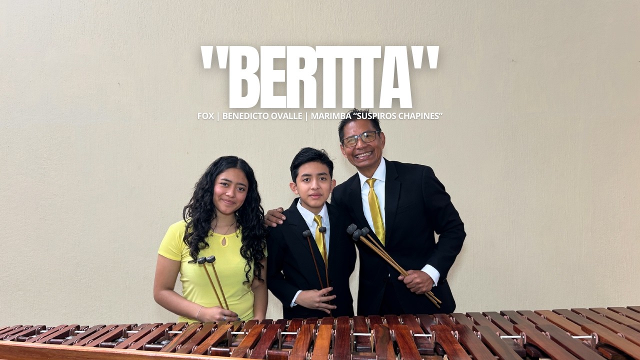 BERTITA | MARIMBA “SUSPIROS CHAPINES” | GUATEMALA