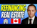 Refinancing Real Estate in Canada | 10 Top Tips You NEED To Know