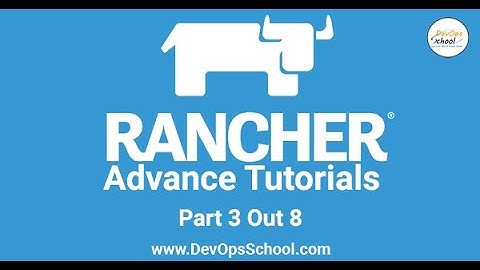 Rancher Advance Tutorials | Part 3 out 8 |