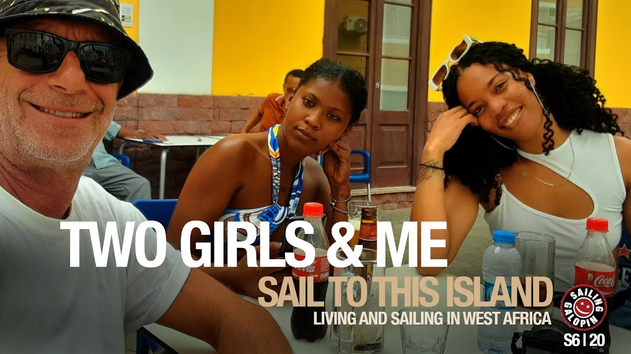 Two Girls & Me On This Island | Living & Sailing In Cabo Verde | West Africa | Season 6 | Episode 20