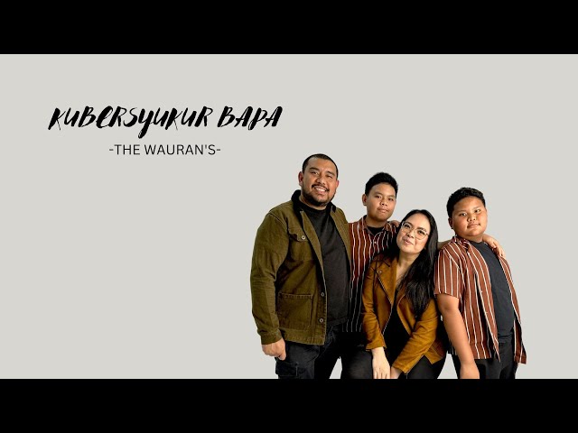 KUBERSYUKUR BAPA [COVER] THE WAURAN'S class=