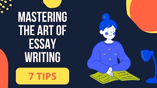 Mastering the Art of Essay Writing: 7 Essential Tips for Academic Success