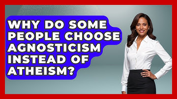 Why Do Some People Choose Agnosticism Instead of Atheism? - Learn About Atheism