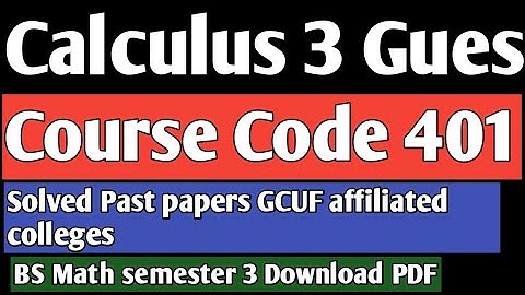 Gues MTH -401 II solved past papers Calculus 3 GCUF affiliated colleges