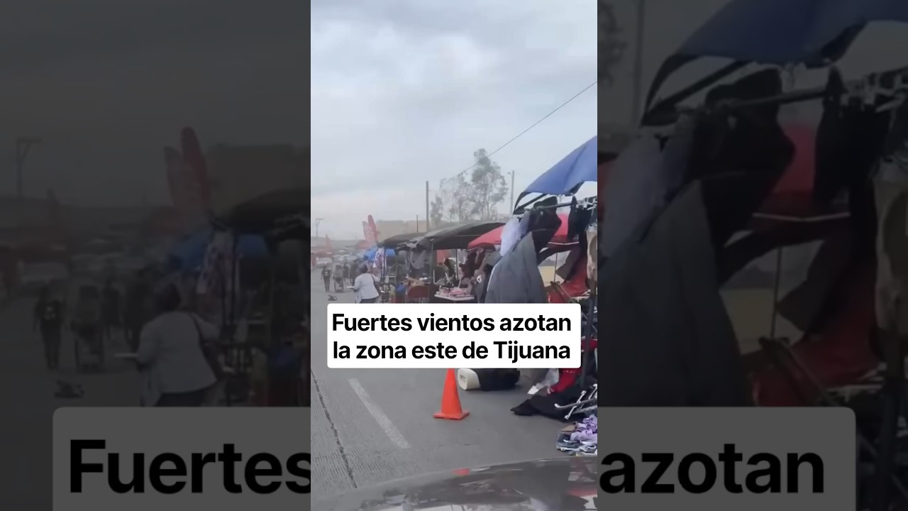 Fuertes vientos azotan la zona este de Tijuana