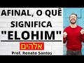 Afinal, O Quê Significa "ELOHIM" - Estudo COMPLETO | Prof. Renato Santos