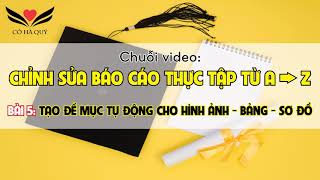 BÀI 5. TẠO ĐỀ MỤC TỰ ĐỘNG CHO HÌNH ẢNH - BẢNG BIỂU - SƠ ĐỒ WORD 2016 (CHỈNH SỬA BÁO CÁO THỰC TẬP) BÀI 5. TẠO ĐỀ MỤC TỰ ĐỘNG CHO HÌNH ẢNH - BẢNG BIỂU - SƠ ĐỒ WORD 2016 (CHỈNH SỬA BÁO CÁO THỰC TẬP)