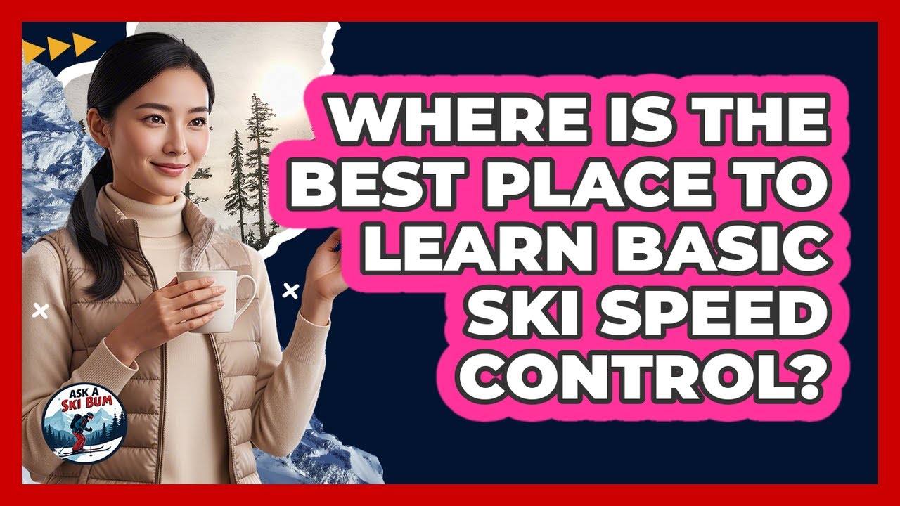 Where Is The Best Place To Learn Basic Ski Speed Control?