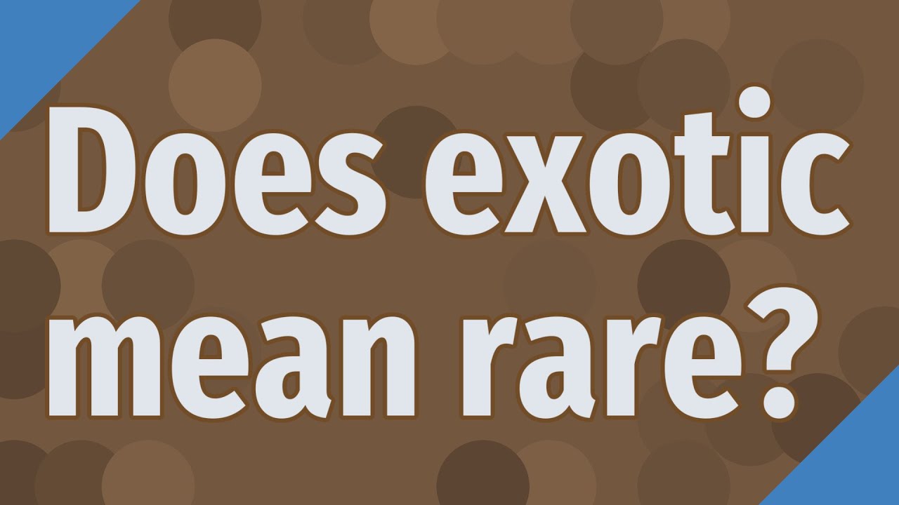 Does exotic mean rare?