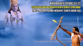 Mahabharata Storyline in Indonesian Episodes 124-127 - Arjuna Gets the Magical Illusion Bow