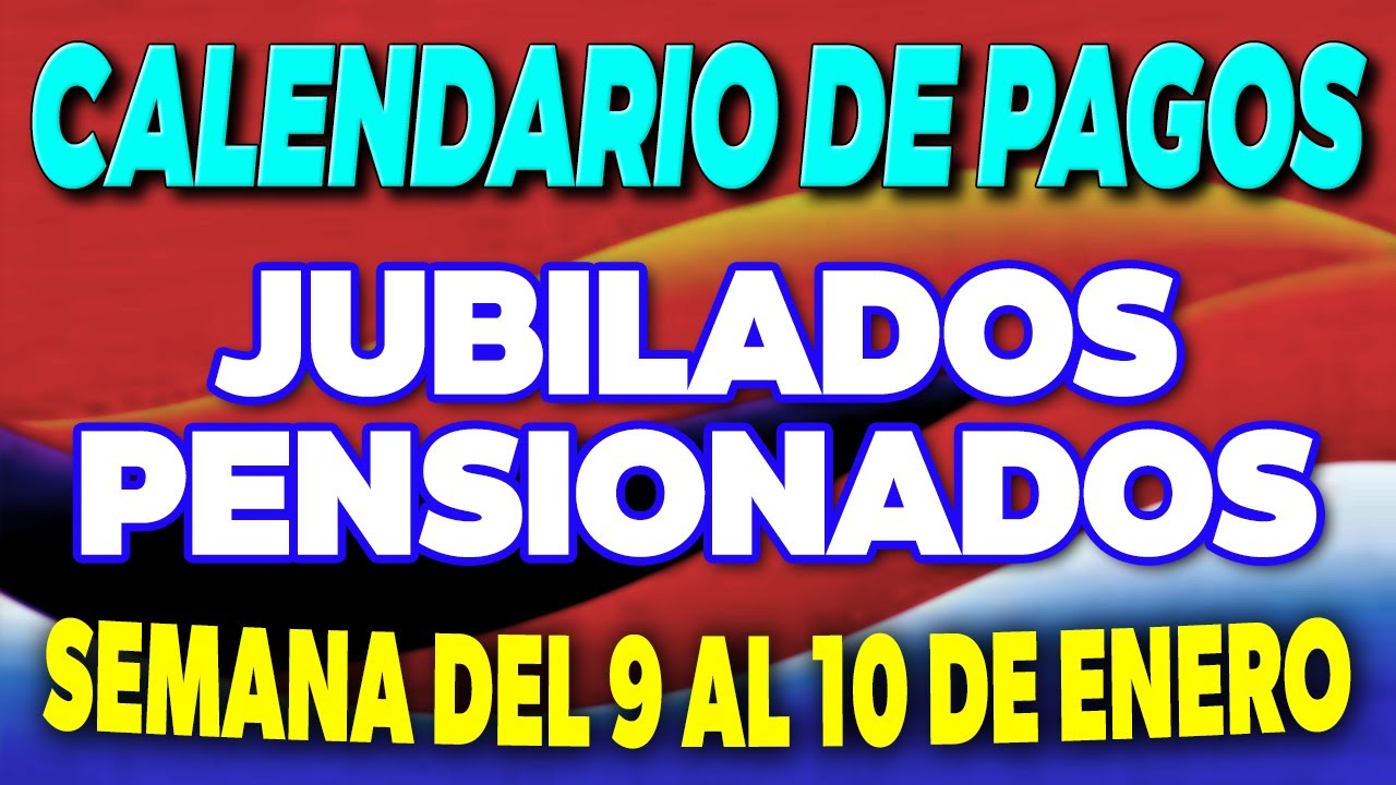 Calendario de PAGOS Jubilados y Pensionados Semana del 9 al 10 de ENERO ...