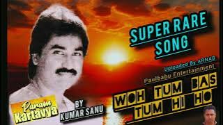 Woh Tum Bas Tum Hi Ho / Kumar Sanu Super Rare Song/ Param Kartabya(1996)/ Paulbabu Entertainment