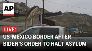 LIVE: View of USMexico border after Biden’s new order to halt asylum