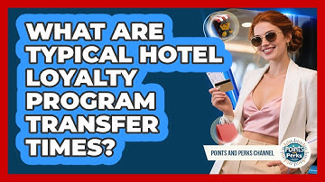 What Are Typical Hotel Loyalty Program Transfer Times?