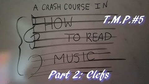 TMP #5: Crash Course To Reading Music Part 2: Clefs