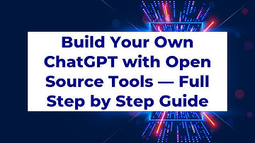 Build Your Own ChatGPT with Open Source Tools — Full Step-by-Step Guide