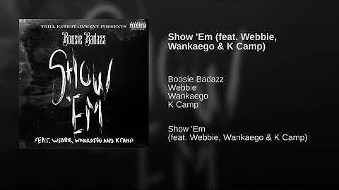 Show 'Em (feat. Webbie, Wankaego & K Camp)